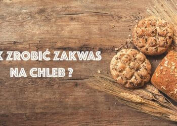 Jak zrobić zakwas na chleb