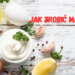 Jak zrobić majonez – prosty przepis w 3 krokach Jak zrobić majonez
