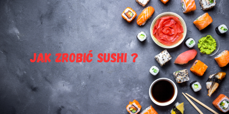 Jak zrobić sushi ?
