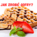 Jak Zrobić Gofry? Prosty Przepis na Chrupiące Domowe Gofry Jak Zrobić Gofry
